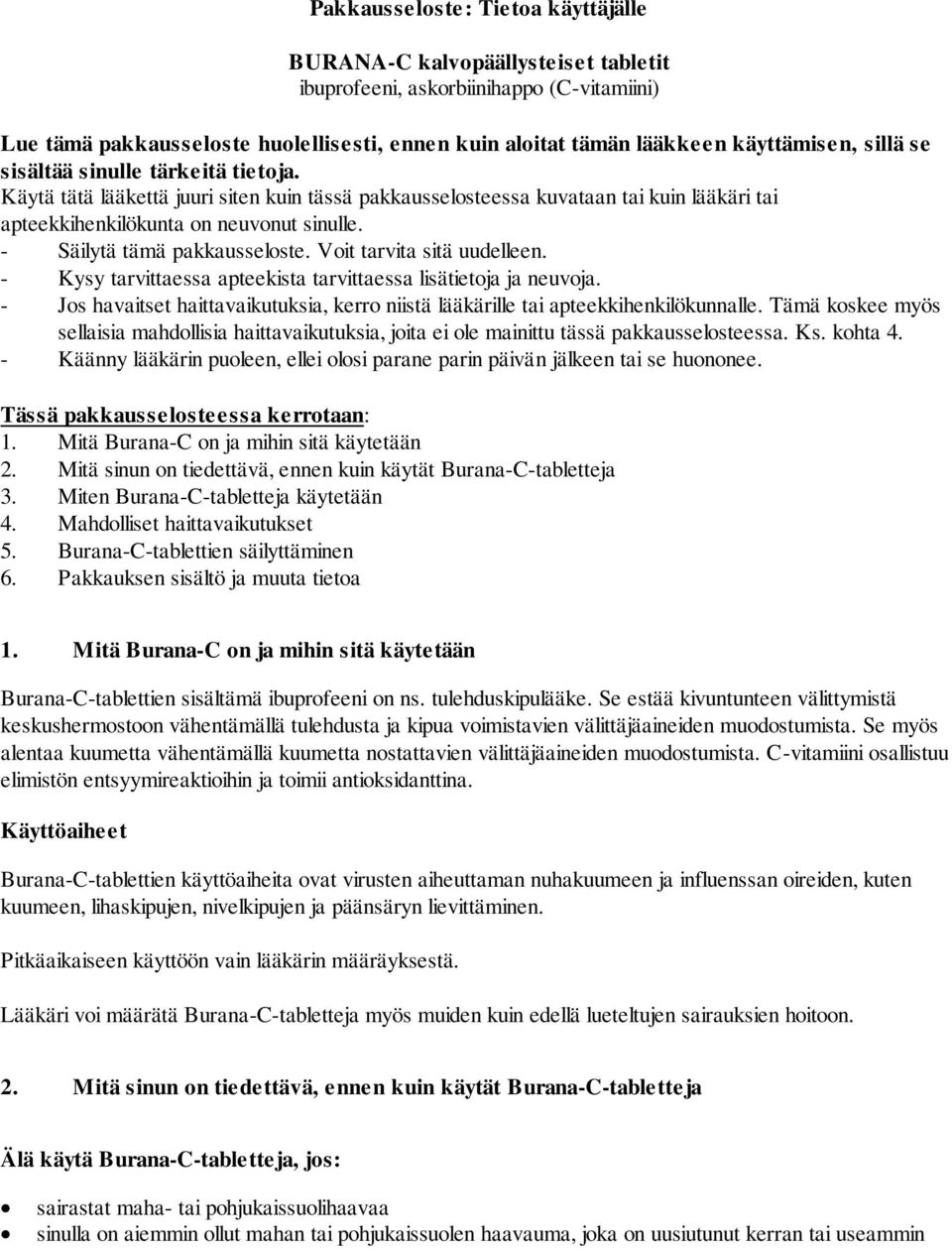 - Säilytä tämä pakkausseloste. Voit tarvita sitä uudelleen. - Kysy tarvittaessa apteekista tarvittaessa lisätietoja ja neuvoja.