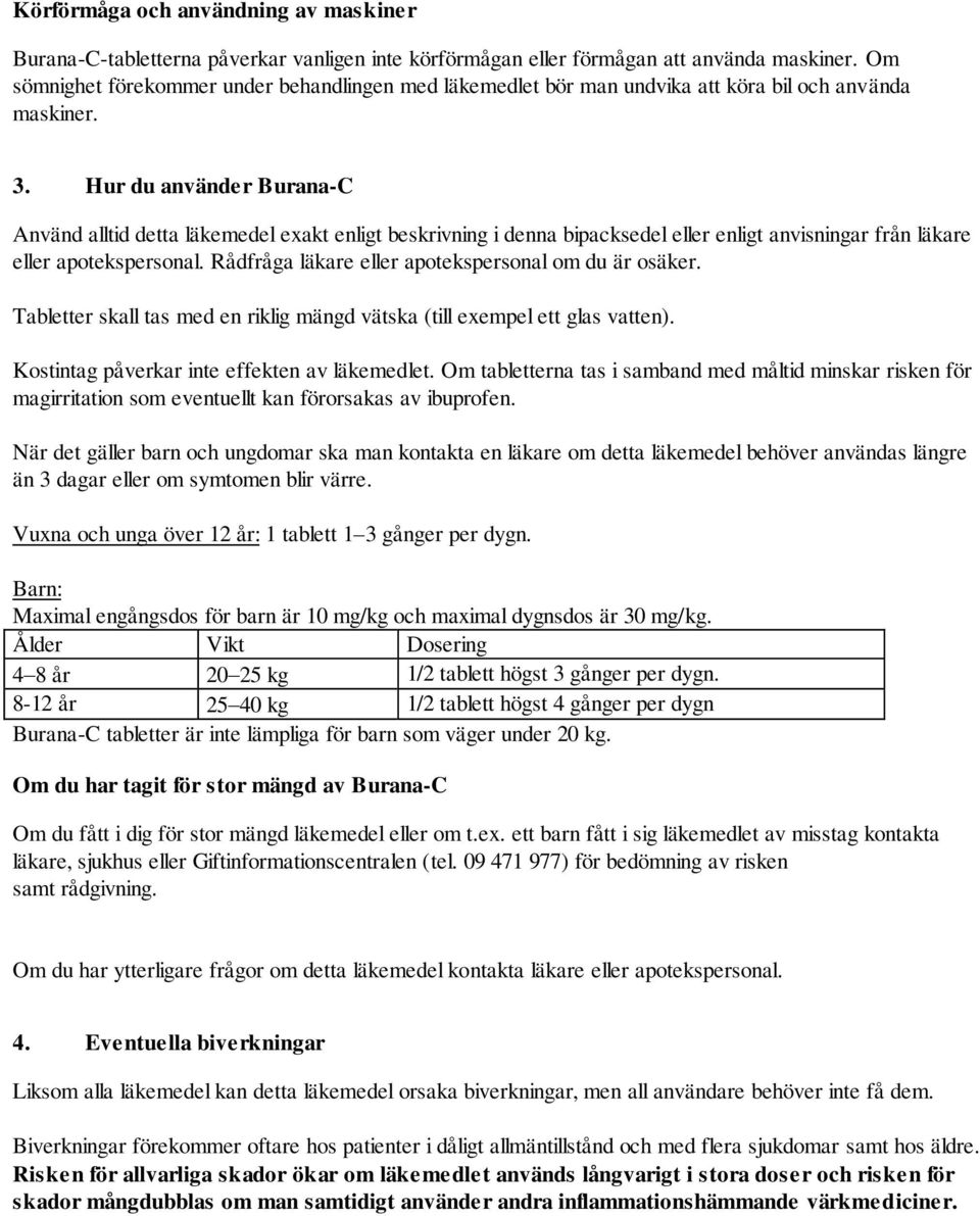 Hur du använder Burana-C Använd alltid detta läkemedel exakt enligt beskrivning i denna bipacksedel eller enligt anvisningar från läkare eller apotekspersonal.