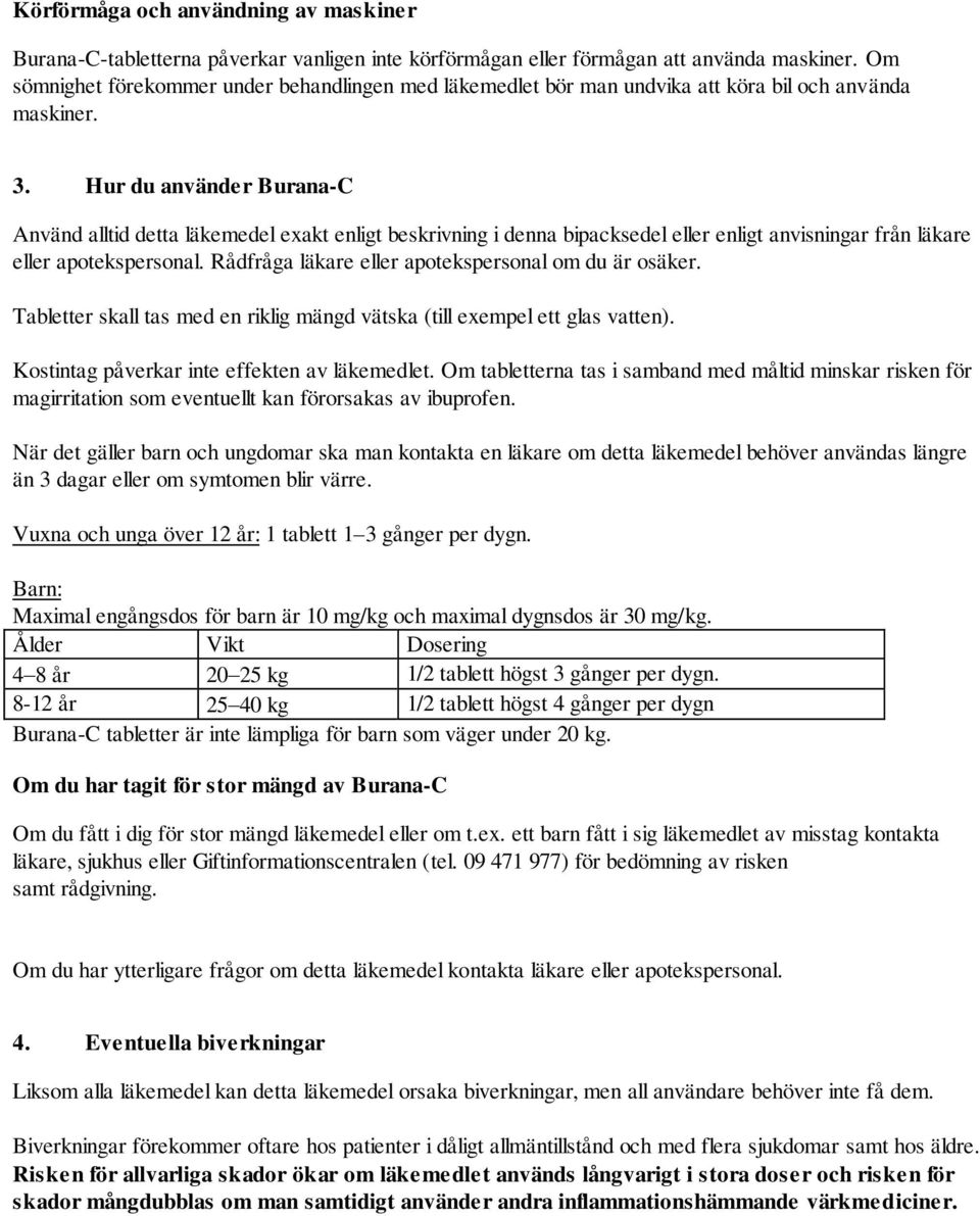 Hur du använder Burana-C Använd alltid detta läkemedel exakt enligt beskrivning i denna bipacksedel eller enligt anvisningar från läkare eller apotekspersonal.