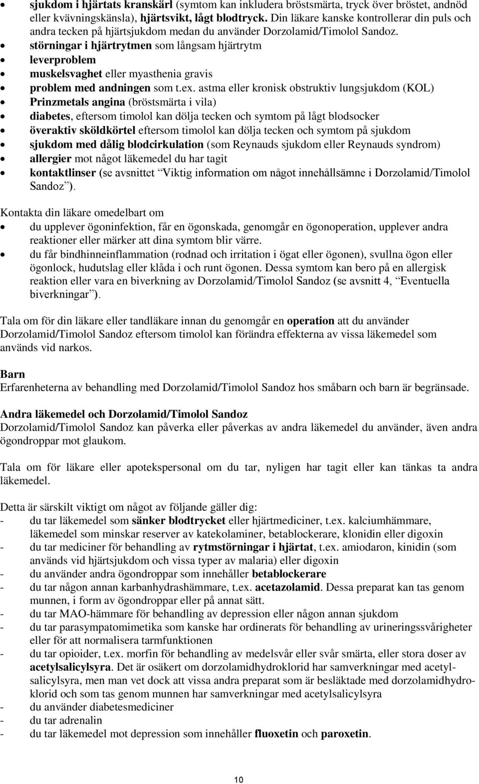 störningar i hjärtrytmen som långsam hjärtrytm leverproblem muskelsvaghet eller myasthenia gravis problem med andningen som t.ex.