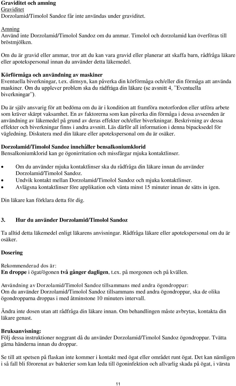 Om du är gravid eller ammar, tror att du kan vara gravid eller planerar att skaffa barn, rådfråga läkare eller apotekspersonal innan du använder detta läkemedel.