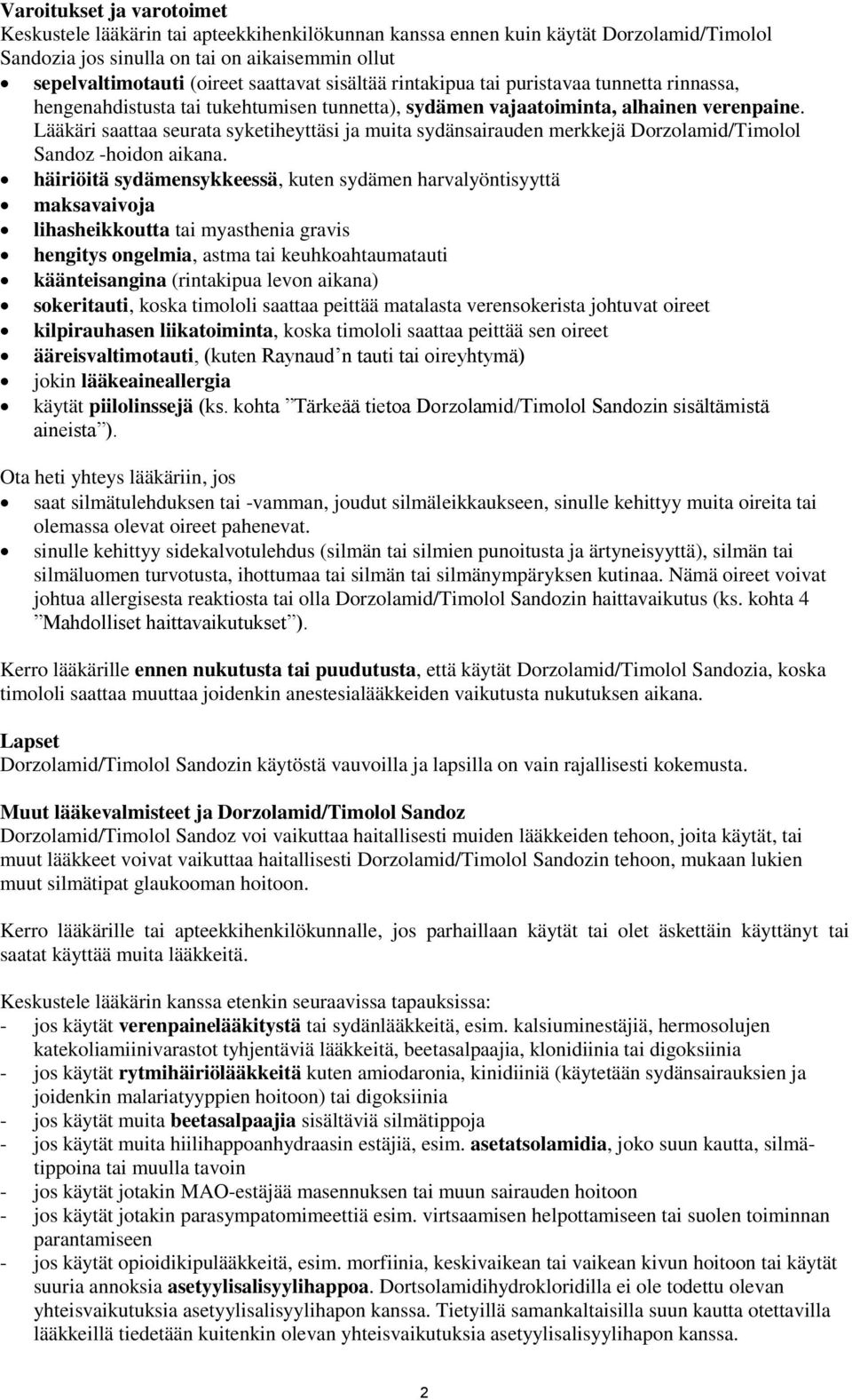 Lääkäri saattaa seurata syketiheyttäsi ja muita sydänsairauden merkkejä Dorzolamid/Timolol Sandoz -hoidon aikana.