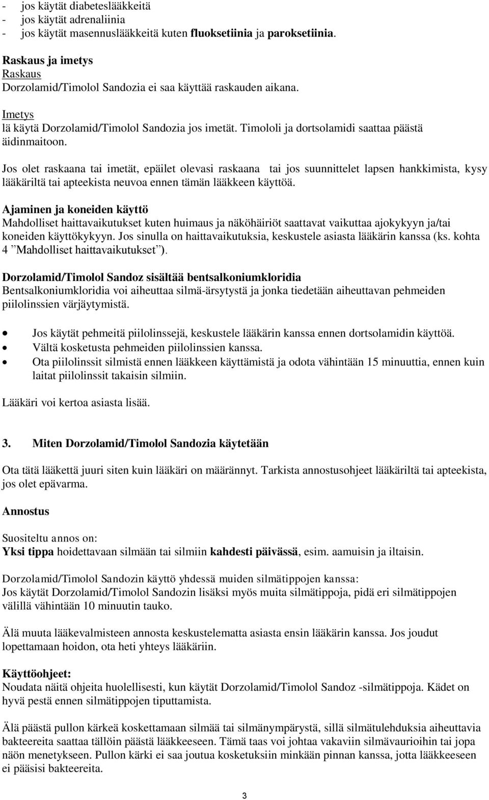 Jos olet raskaana tai imetät, epäilet olevasi raskaana tai jos suunnittelet lapsen hankkimista, kysy lääkäriltä tai apteekista neuvoa ennen tämän lääkkeen käyttöä.