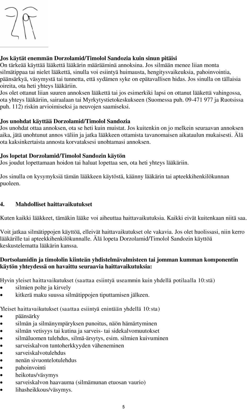 epätavallisen hidas. Jos sinulla on tällaisia oireita, ota heti yhteys lääkäriin.