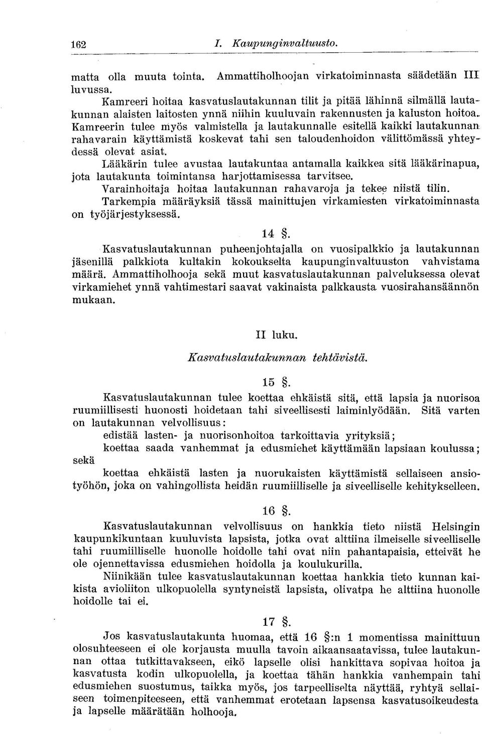 Kamreerin tulee myös valmistella ja lautakunnalle esitellä kaikki lautakunnan rahavarain käyttämistä koskevat tahi sen taloudenhoidon välittömässä yhteydessä olevat asiat.