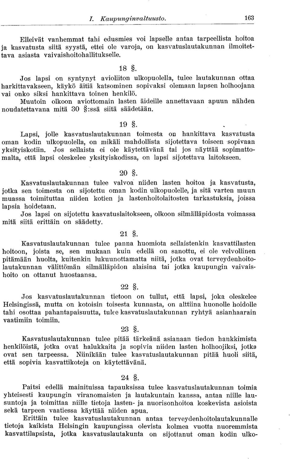 Jos lapsi on syntynyt avioliiton ulkopuolella, tulee lautakunnan ottaa harkittavakseen, käykö äitiä katsominen sopivaksi olemaan lapsen holhoojana vai onko siksi hankittava toinen henkilö.