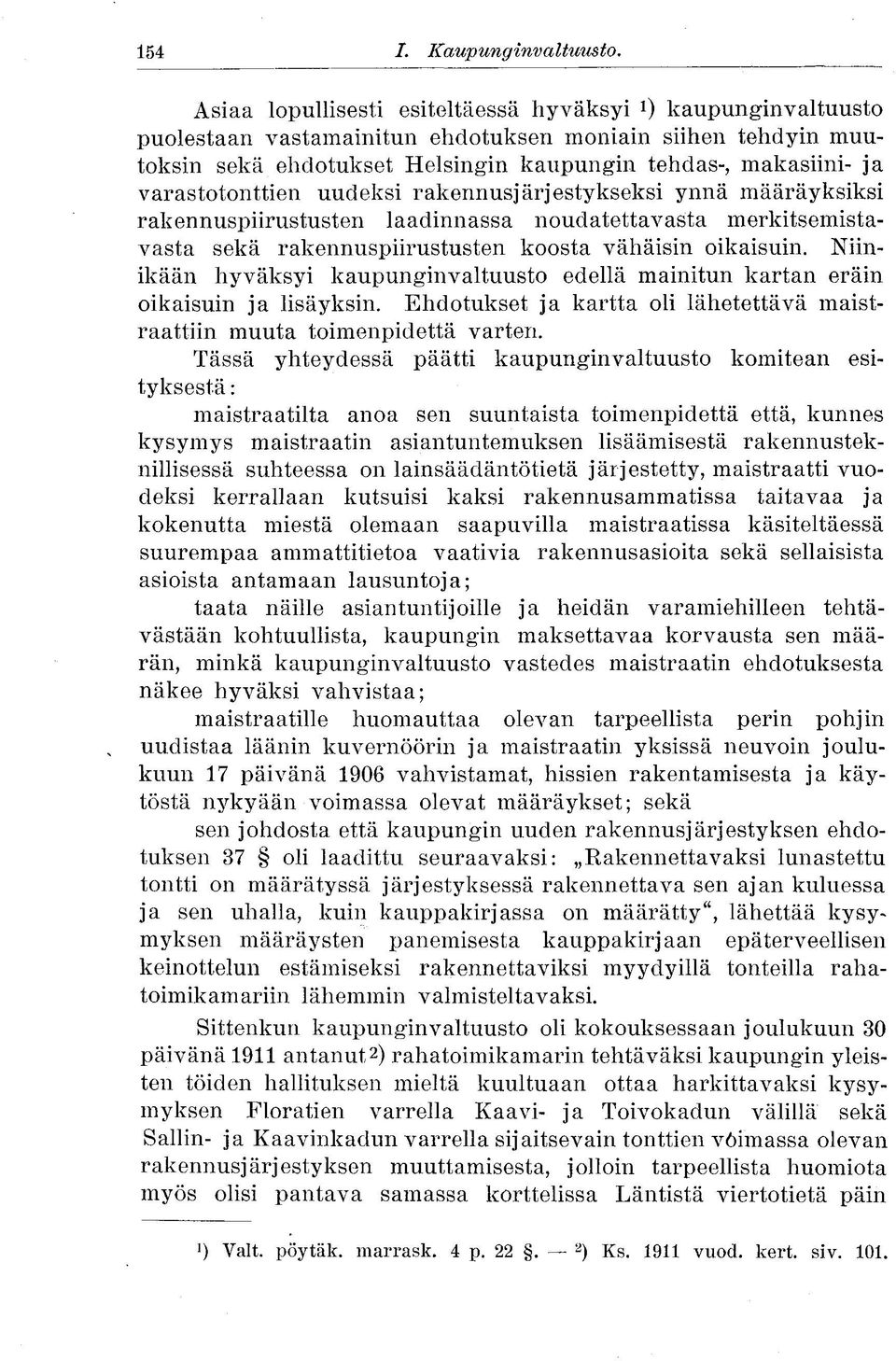 varastotonttien uudeksi rakennusjärjestykseksi ynnä määräyksiksi rakennuspiirustusten laadinnassa noudatettavasta merkitsemistavasta sekä rakennuspiirustusten koosta vähäisin oikaisuin.