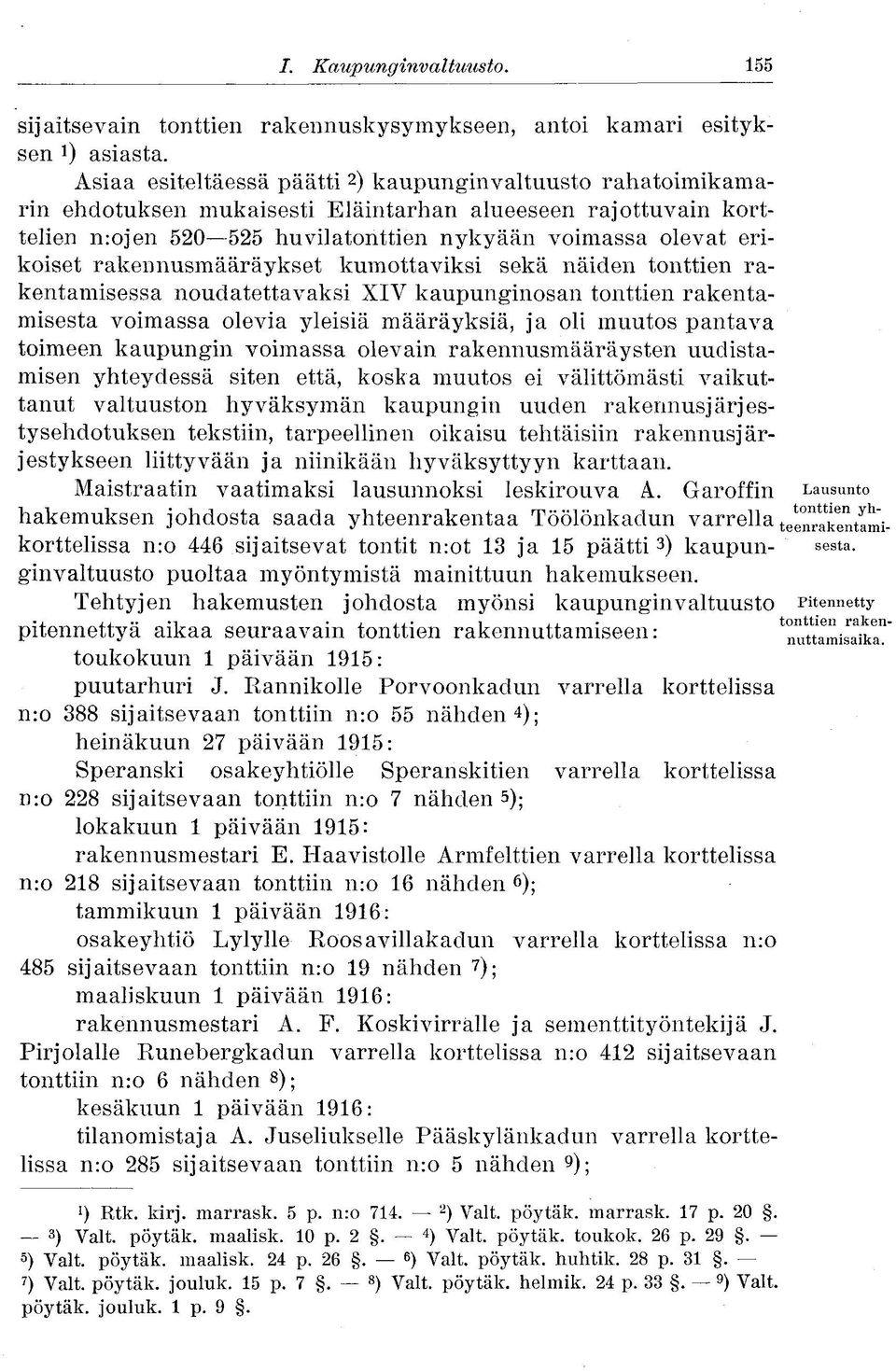 rakennusmääräykset kumottaviksi sekä näiden tonttien rakentamisessa noudatettavaksi XIV kaupunginosan tonttien rakentamisesta voimassa olevia yleisiä määräyksiä, ja oli muutos pantava toimeen