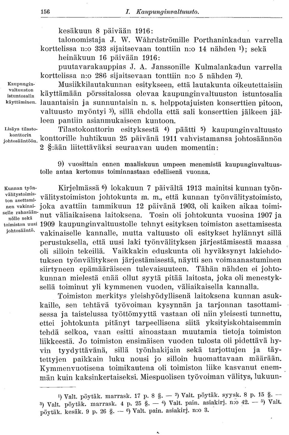 Janssonille Kulmalankadun varrella korttelissa n:o 286 sijaitsevaan tonttiin n:o 5 nähden 2).