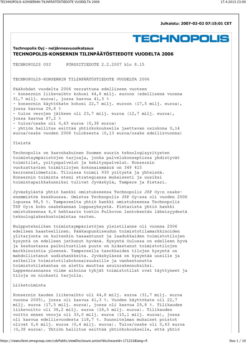 euroa), jossa kasvua 41,3 % - konsernin käyttökate kohosi 22,7 milj. euroon (17,5 milj. euroa), jossa kasvua 29,8 % - tulos verojen jälkeen oli 23,7 milj. euroa (12,7 milj.