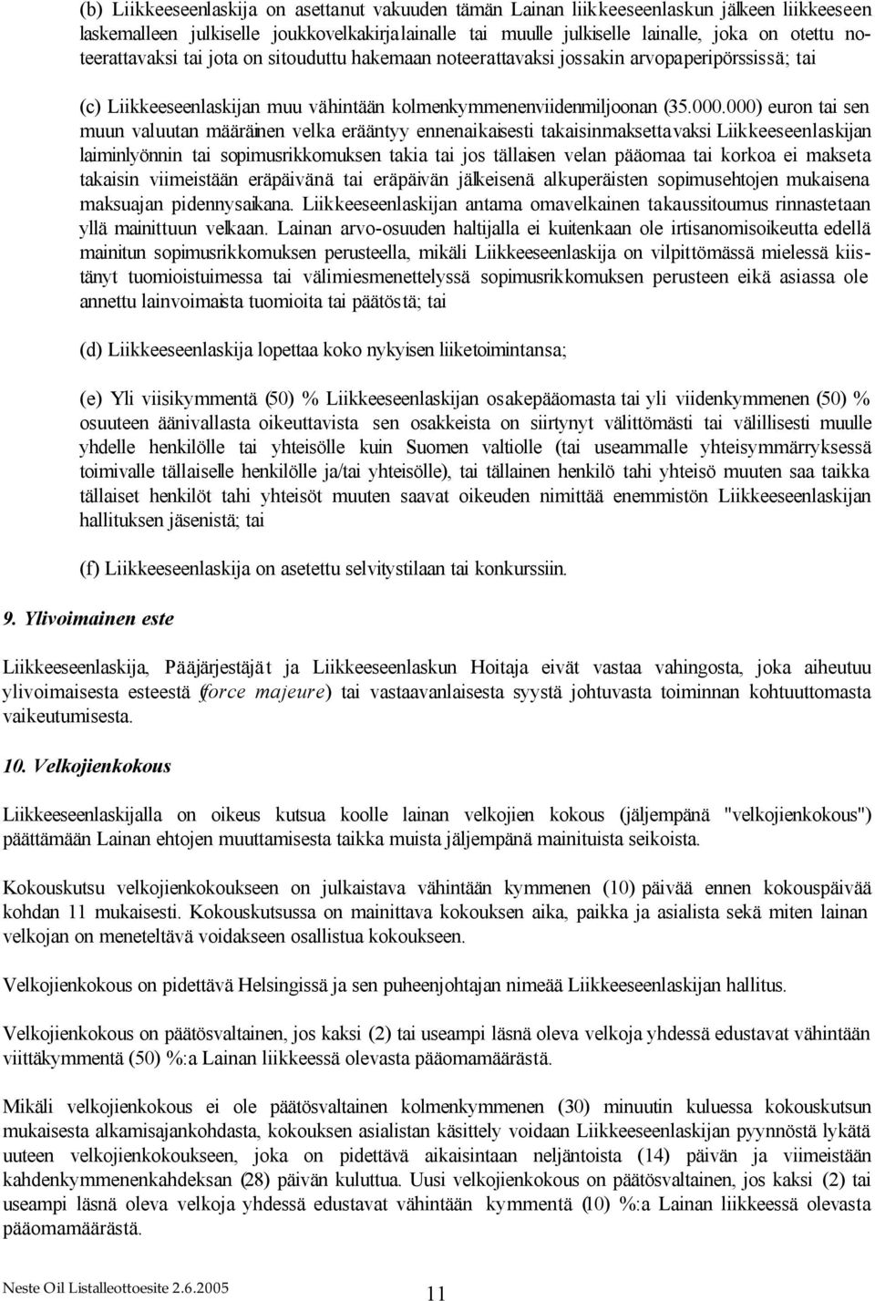 000) euron tai sen muun valuutan määräinen velka erääntyy ennenaikaisesti takaisinmaksettavaksi Liikkeeseenlaskijan laiminlyönnin tai sopimusrikkomuksen takia tai jos tällaisen velan pääomaa tai