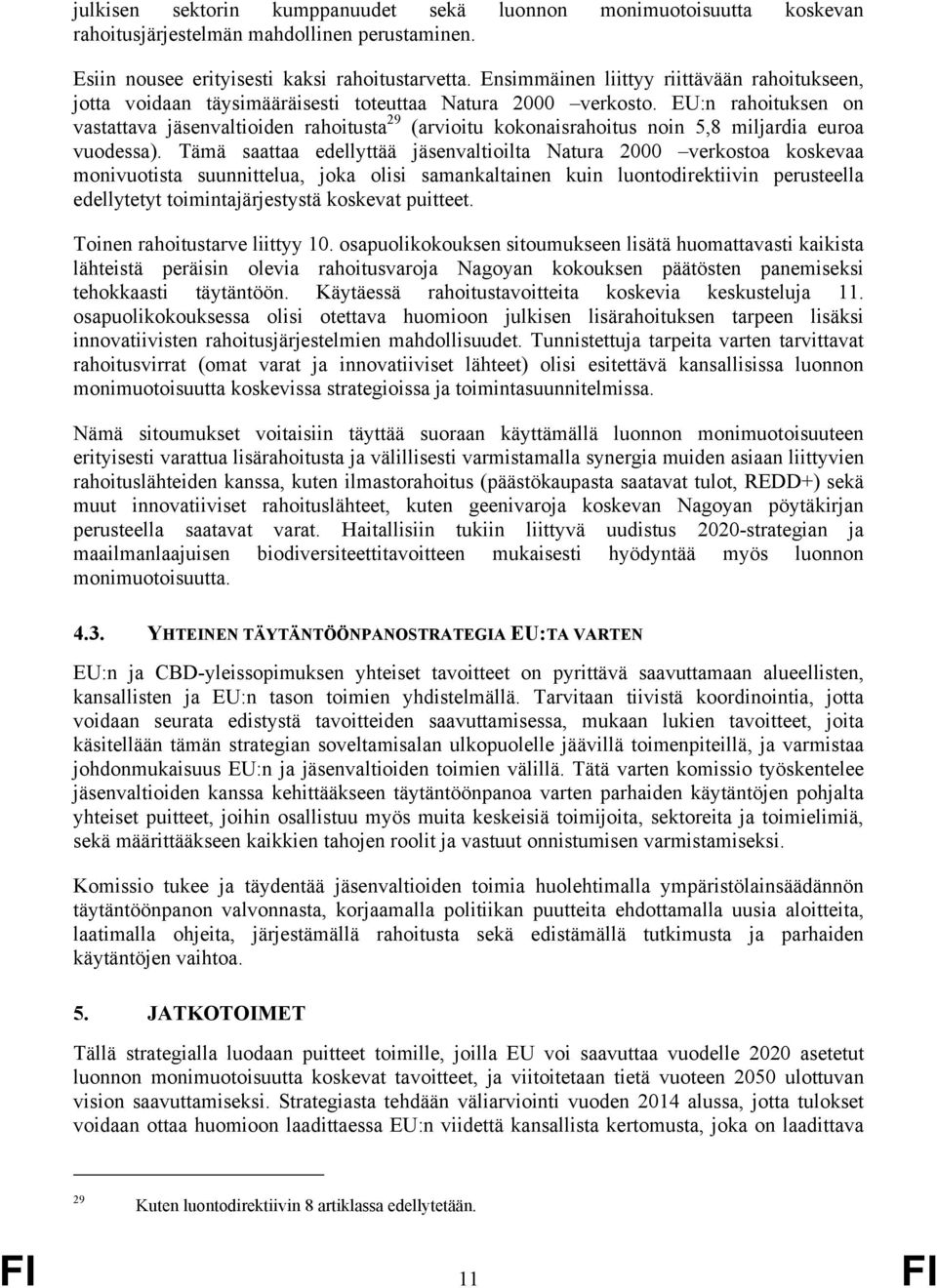 EU:n rahoituksen on vastattava jäsenvaltioiden rahoitusta 29 (arvioitu kokonaisrahoitus noin 5,8 miljardia euroa vuodessa).