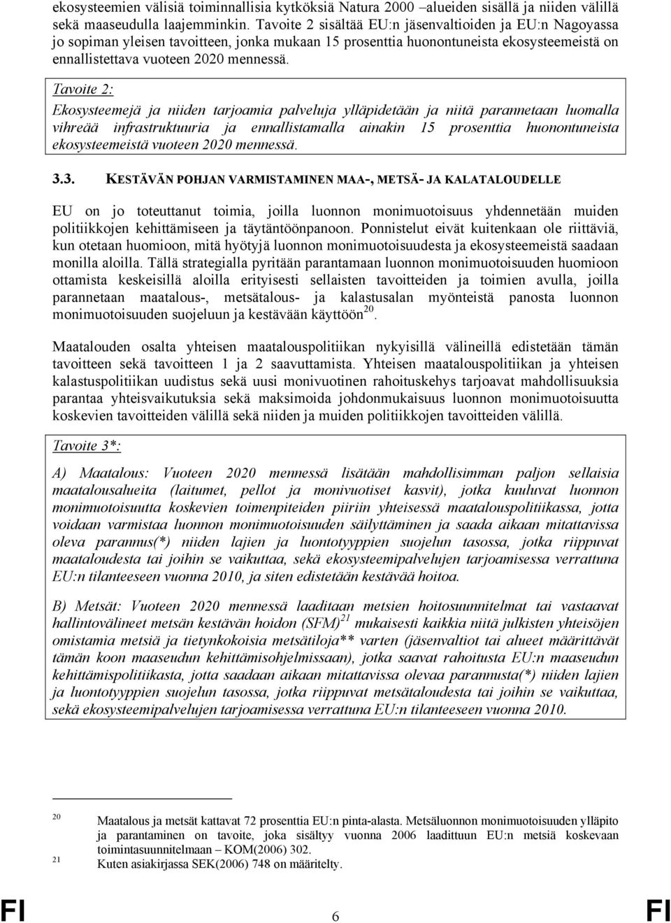 Tavoite 2: Ekosysteemejä ja niiden tarjoamia palveluja ylläpidetään ja niitä parannetaan luomalla vihreää infrastruktuuria ja ennallistamalla ainakin 15 prosenttia huonontuneista ekosysteemeistä