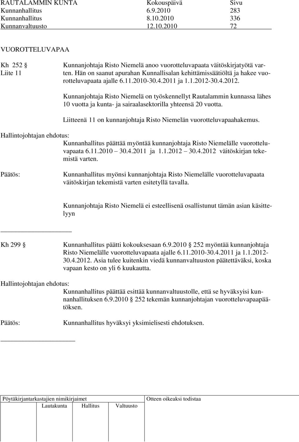 30.4.2012. Kunnanjohtaja Risto Niemelä on työskennellyt Rautalammin kunnassa lähes 10 vuotta ja kunta- ja sairaalasektorilla yhteensä 20 vuotta.