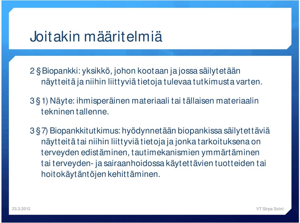 3 7) Biopankkitutkimus: hyödynnetään biopankissa säilytettäviä näytteitä tai niihin liittyviä tietoja ja jonka tarkoituksena