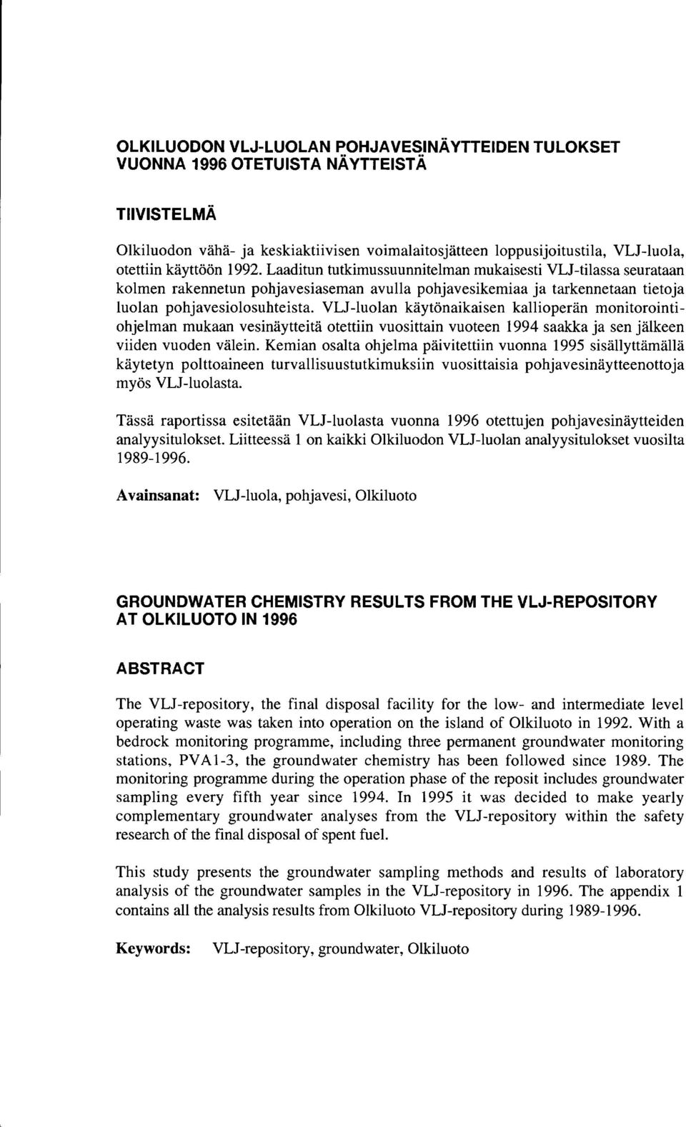 VLJ-luolan käytönakasen kalloperän montorontohjelman mukaan vesnäyttetä otettn vuosttan vuoteen 994 saakka ja sen jälkeen vden vuoden välen.
