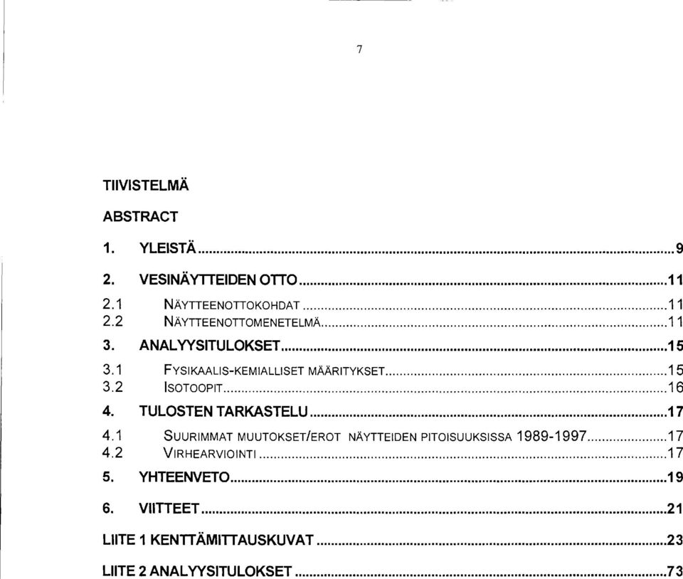 TULOST TARKASTLU... 7 4. SUURIMMAT MUUTOKST/ROT ÄYTTID PITOISUUKSISSA 989-997... 7 4.2 VIRHARVIOITI.