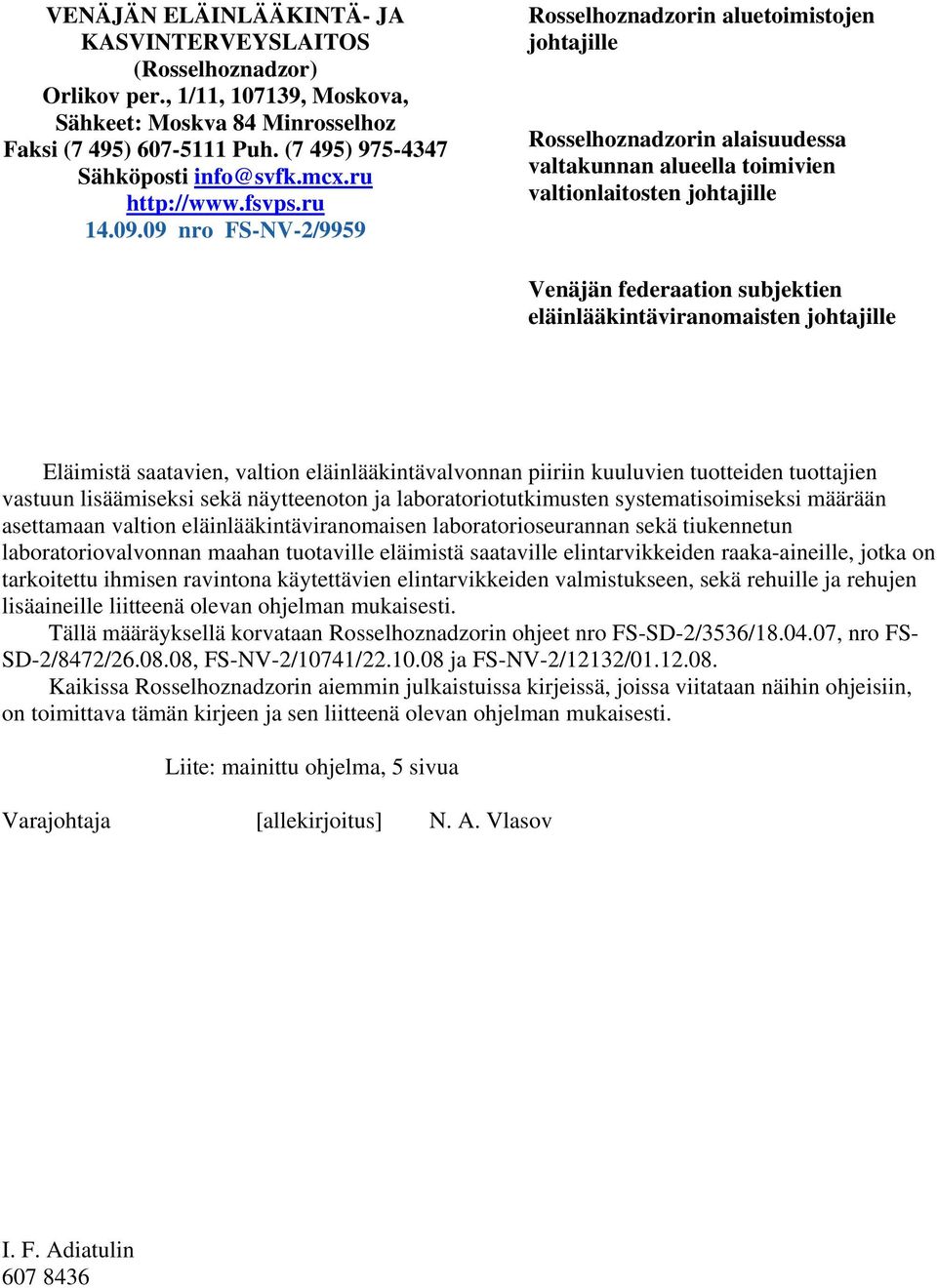 09 nro FS-NV-2/9959 Rosselhoznadzorin aluetoimistojen johtajille Rosselhoznadzorin alaisuudessa valtakunnan alueella toimivien valtionlaitosten johtajille Venäjän federaation subjektien