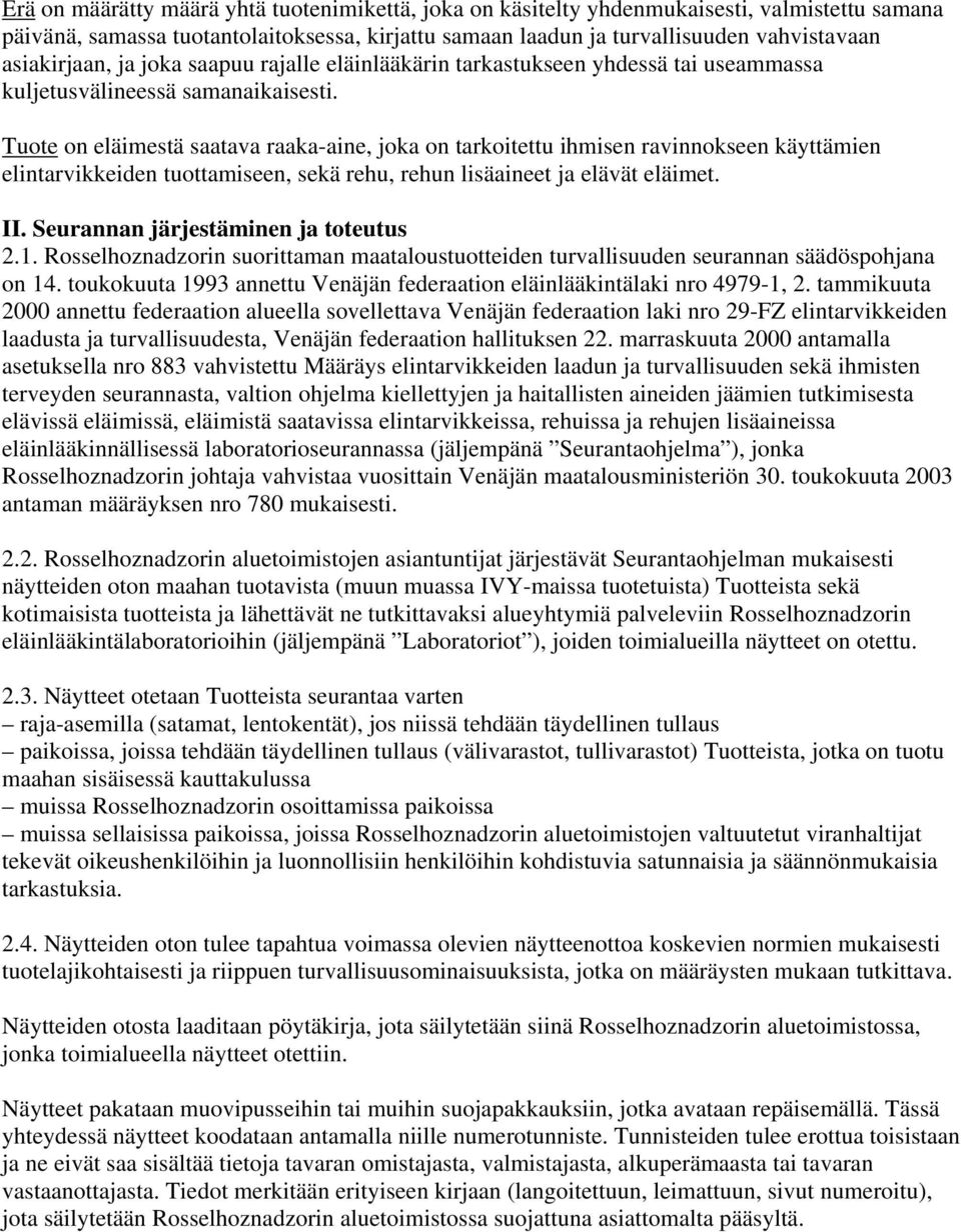 Tuote on eläimestä saatava raaka-aine, joka on tarkoitettu ihmisen ravinnokseen käyttämien elintarvikkeiden tuottamiseen, sekä rehu, rehun lisäaineet ja elävät eläimet. II.