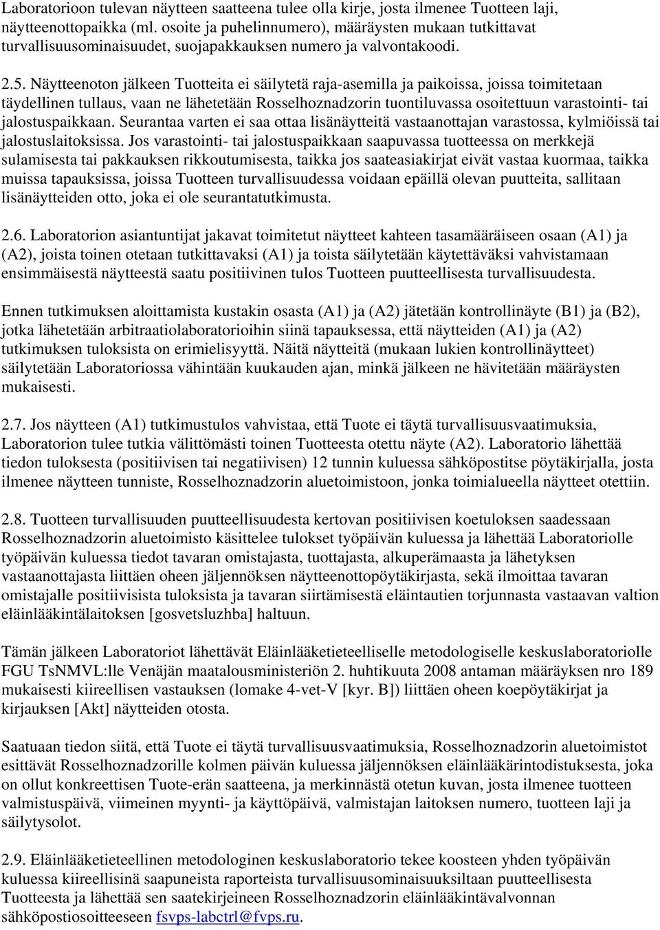 Näytteenoton jälkeen Tuotteita ei säilytetä raja-asemilla ja paikoissa, joissa toimitetaan täydellinen tullaus, vaan ne lähetetään Rosselhoznadzorin tuontiluvassa osoitettuun varastointi- tai