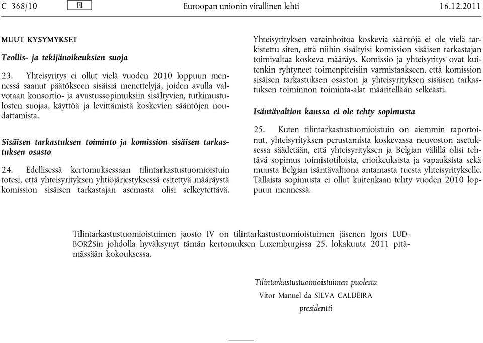 ja levittämistä koskevien sääntöjen noudattamista. Sisäisen tarkastuksen toiminto ja komission sisäisen tarkastuksen osasto 24.