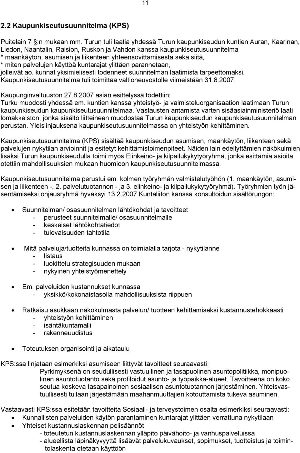 yhteensovittamisesta sekä siitä, * miten palvelujen käyttöä kuntarajat ylittäen parannetaan, jolleivät ao. kunnat yksimielisesti todenneet suunnitelman laatimista tarpeettomaksi.