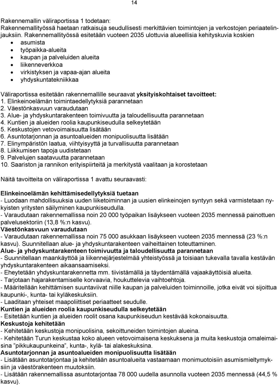 yhdyskuntatekniikkaa Väliraportissa esitetään rakennemallille seuraavat yksityiskohtaiset tavoitteet: 1. Elinkeinoelämän toimintaedellytyksiä parannetaan 2. Väestönkasvuun varaudutaan 3.