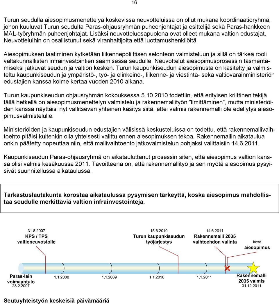 Aiesopimuksen laatiminen kytketään liikennepoliittisen selonteon valmisteluun ja sillä on tärkeä rooli valtakunnallisten infrainvestointien saamisessa seudulle.