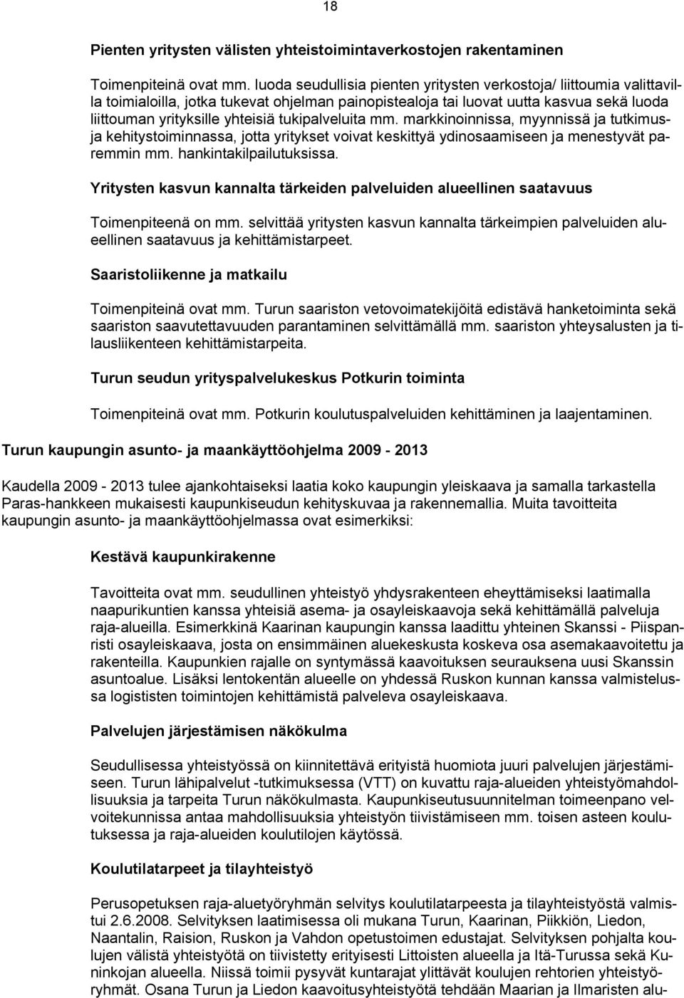 tukipalveluita mm. markkinoinnissa, myynnissä ja tutkimusja kehitystoiminnassa, jotta yritykset voivat keskittyä ydinosaamiseen ja menestyvät paremmin mm. hankintakilpailutuksissa.