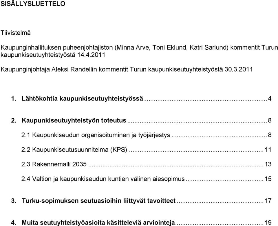 Kaupunkiseutuyhteistyön toteutus...8 2.1 Kaupunkiseudun organisoituminen ja työjärjestys...8 2.2 Kaupunkiseutusuunnitelma (KPS)...11 2.3 Rakennemalli 2035...13 2.