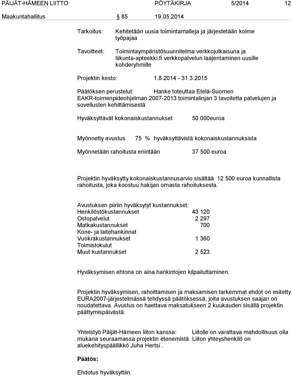 fi verkkopalvelun laajentaminen uusille kohderyhmille Projektin kesto: 1.8.2014-31