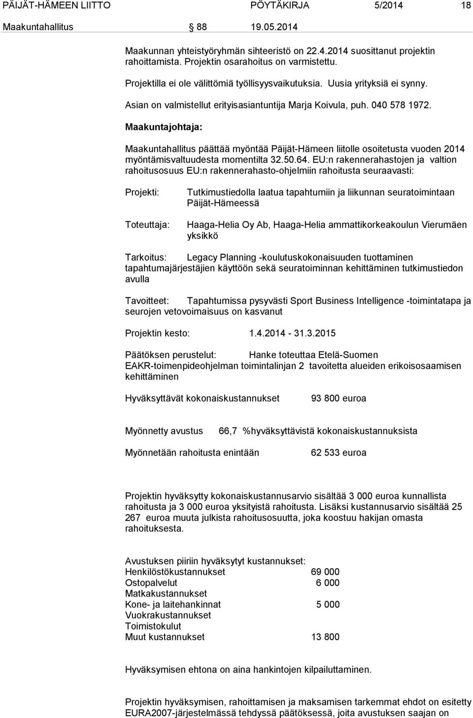 Maakuntahallitus päättää myöntää Päijät-Hämeen liitolle osoitetusta vuoden 2014 myöntämisvaltuudesta momentilta 32.50.64.