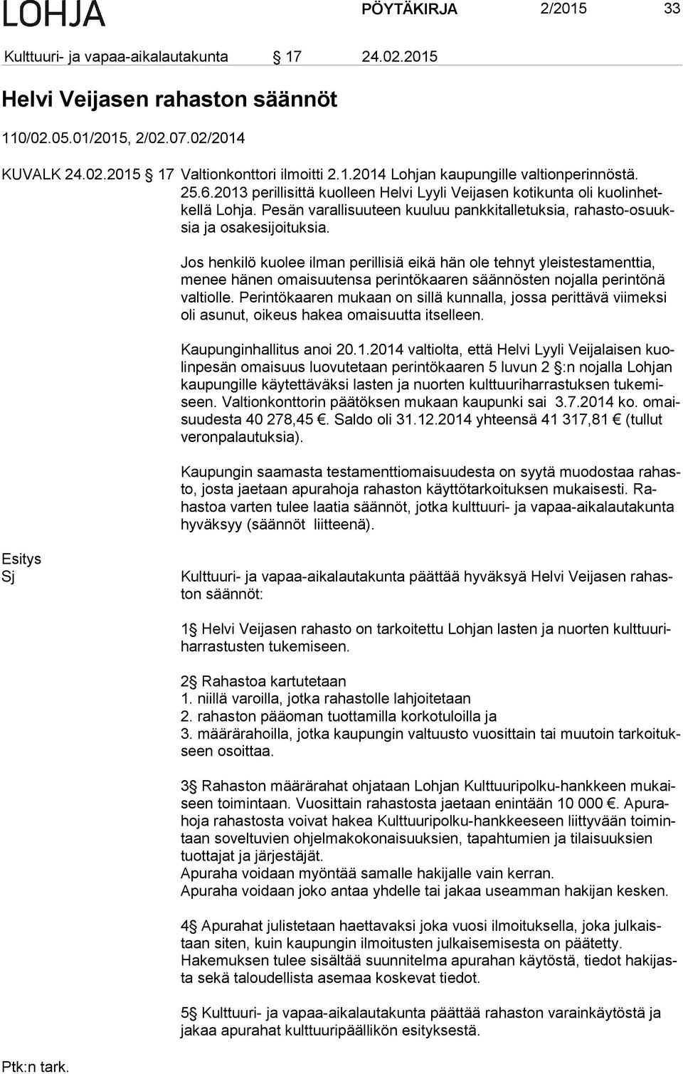 Jos henkilö kuolee ilman perillisiä eikä hän ole tehnyt yleistestamenttia, me nee hänen omaisuutensa perintökaaren säännösten nojalla perintönä val tiol le.