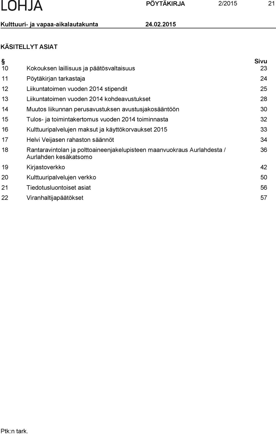 2014 kohdeavustukset 28 14 Muutos liikunnan perusavustuksen avustusjakosääntöön 30 15 Tulos- ja toimintakertomus vuoden 2014 toiminnasta 32 16 Kulttuuripalvelujen maksut