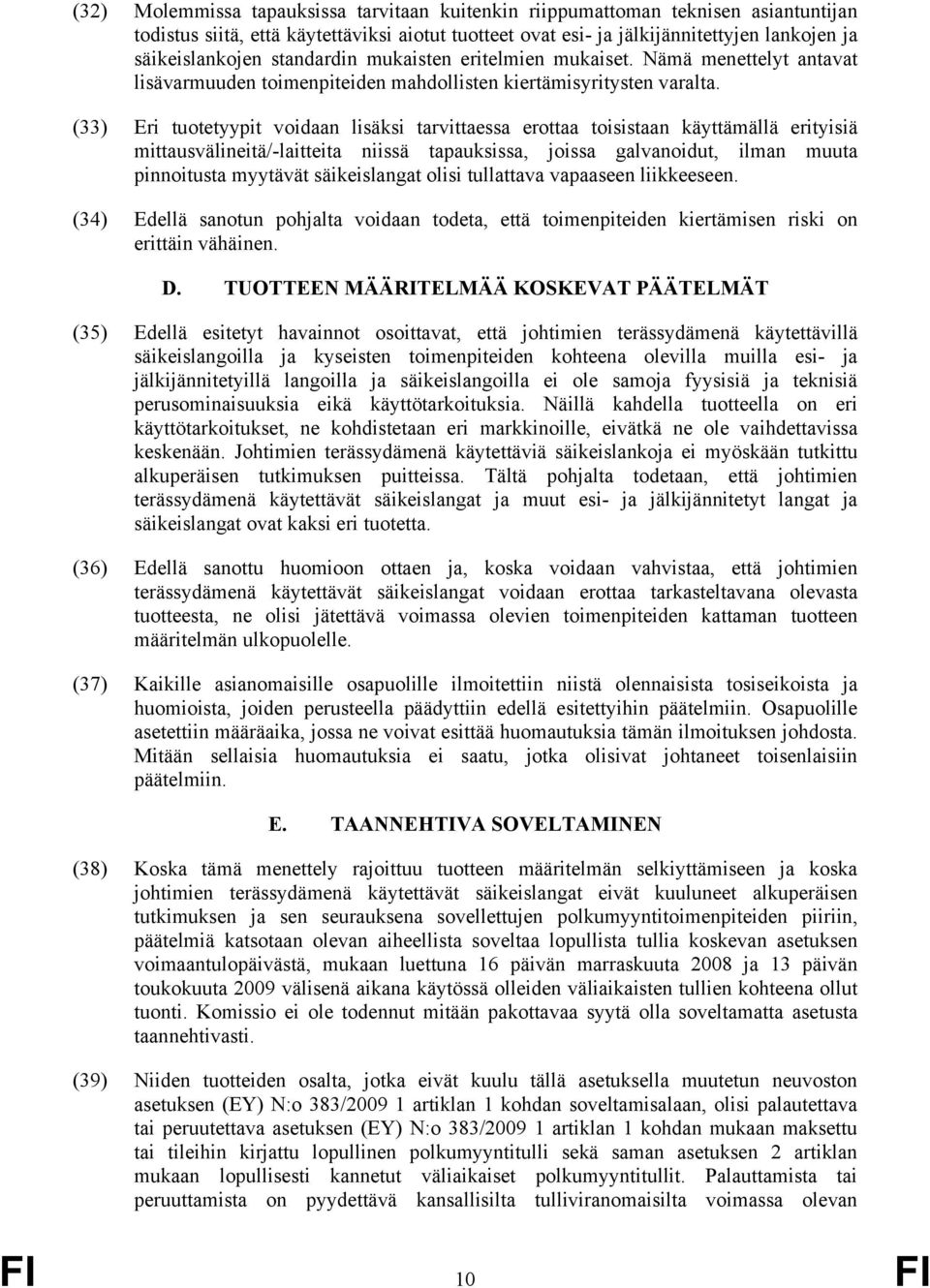 (33) Eri tuotetyypit voidaan lisäksi tarvittaessa erottaa toisistaan käyttämällä erityisiä mittausvälineitä/-laitteita niissä tapauksissa, joissa galvanoidut, ilman muuta pinnoitusta myytävät