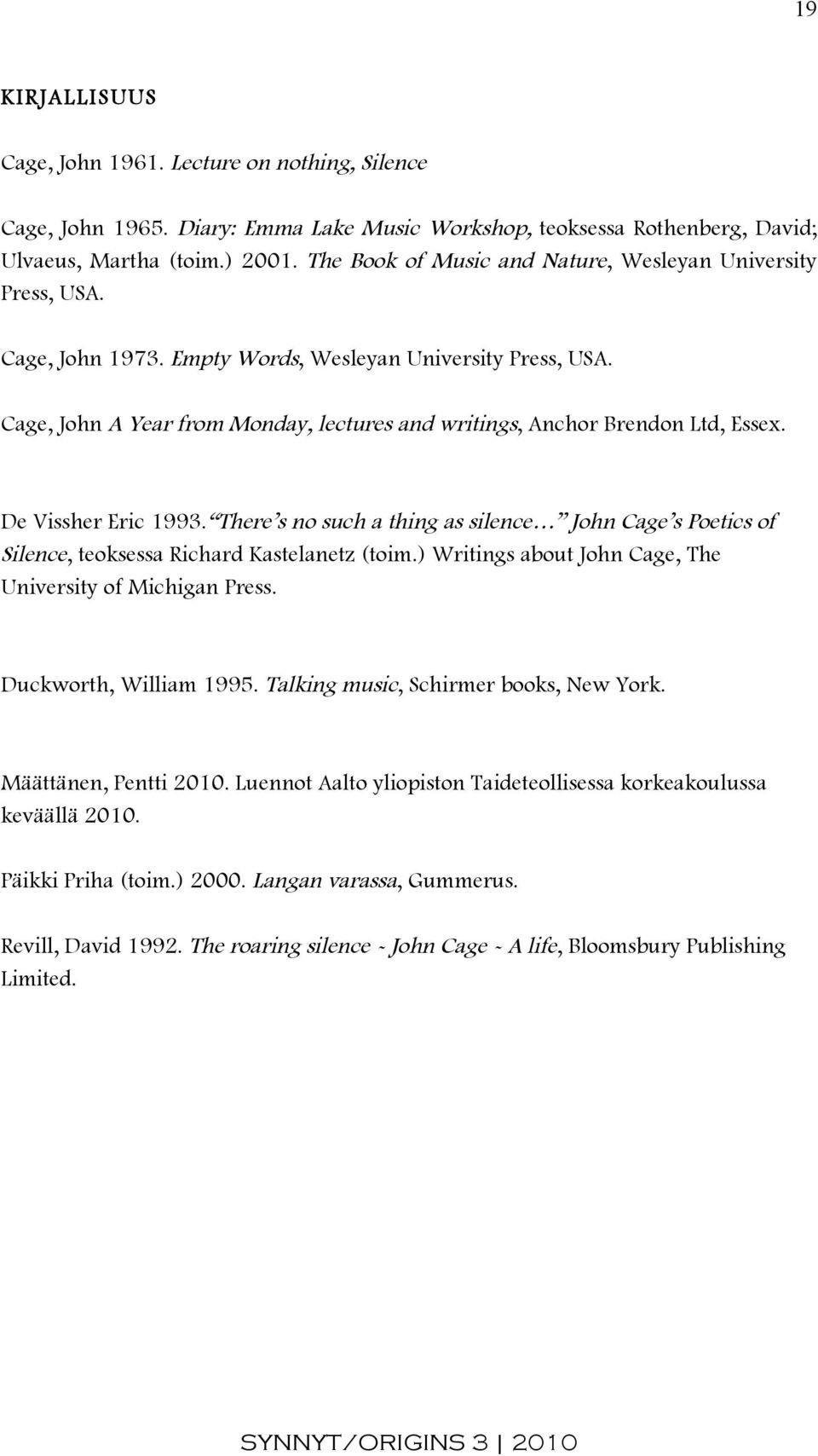 Cage, John A Year from Monday, lectures and writings, Anchor Brendon Ltd, Essex. De Vissher Eric 1993.