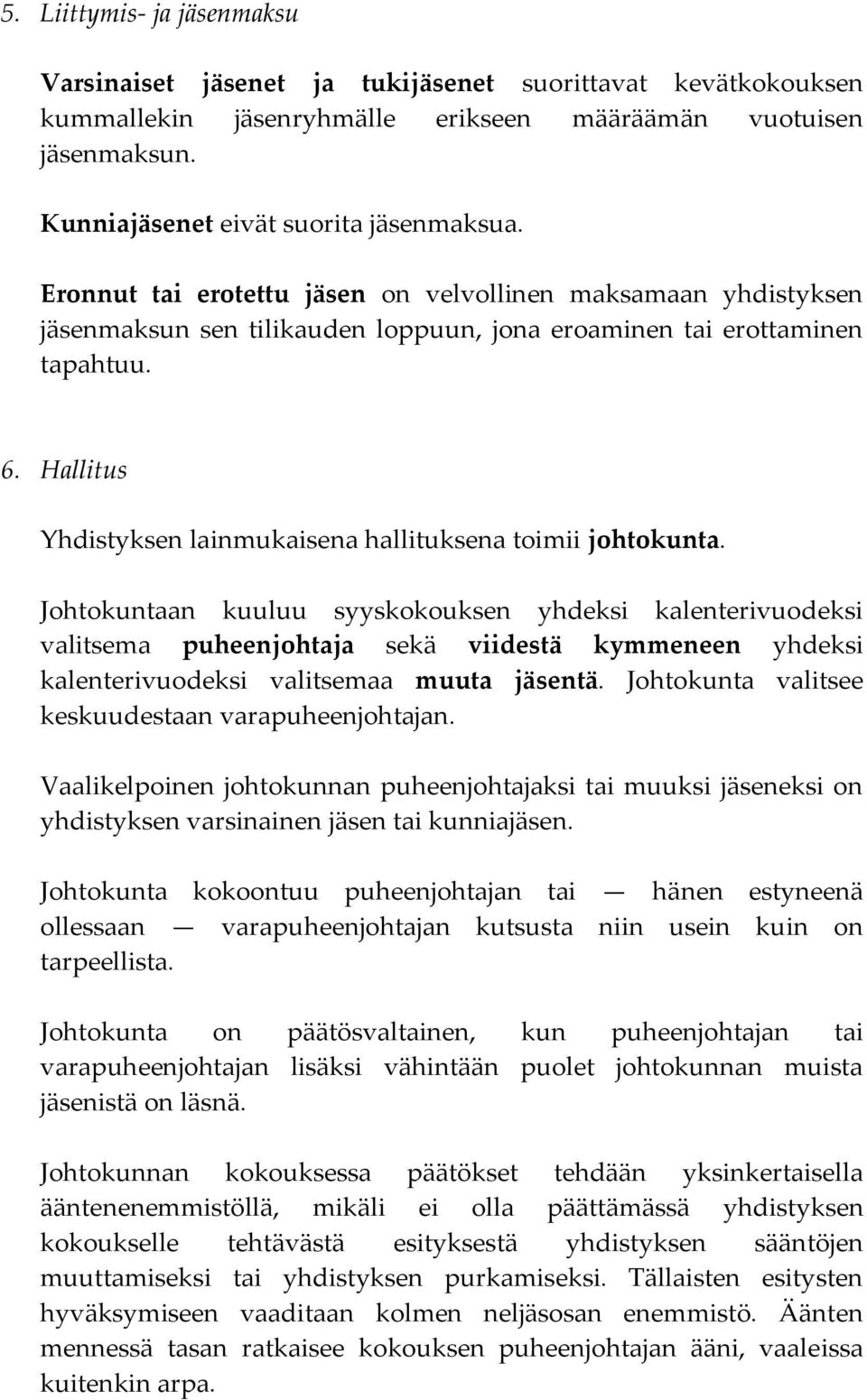 Hallitus Yhdistyksen lainmukaisena hallituksena toimii johtokunta.