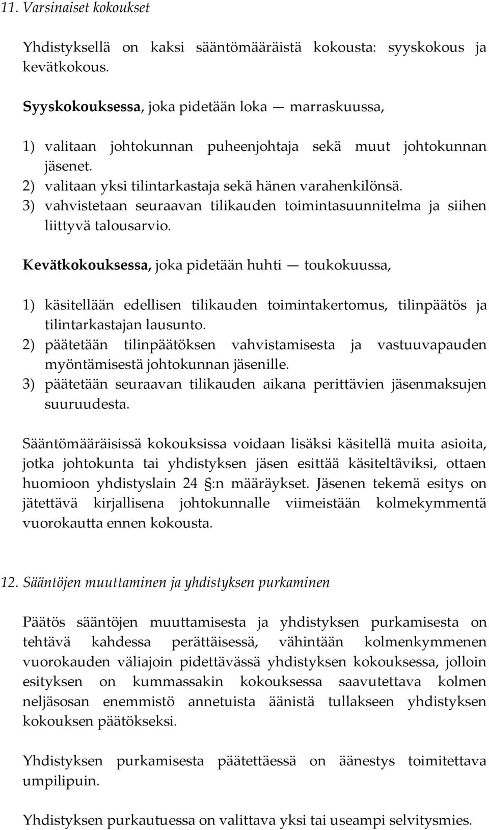 3) vahvistetaan seuraavan tilikauden toimintasuunnitelma ja siihen liittyvä talousarvio.