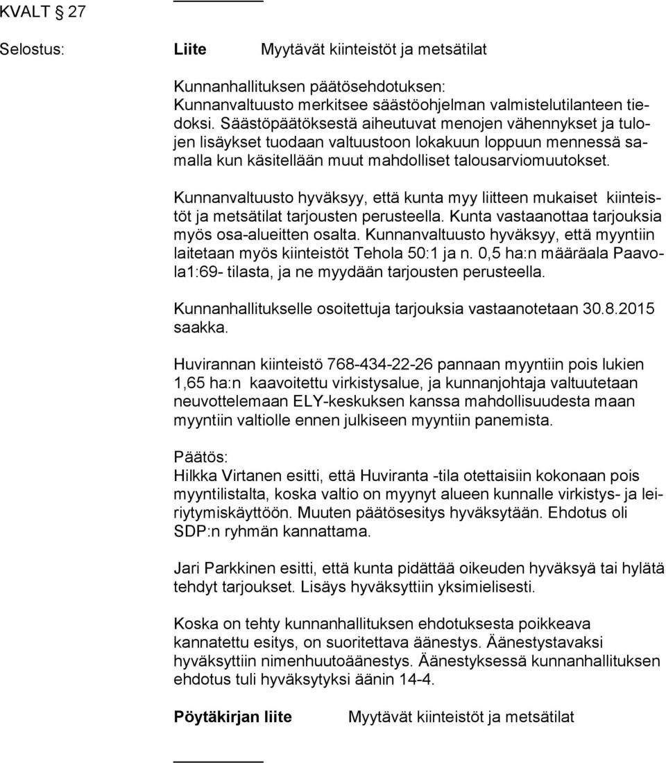 mukaiset kiin teistöt ja metsätilat tarjousten perusteella. Kunta vastaanottaa tarjouksia myös osa-alueitten osalta.