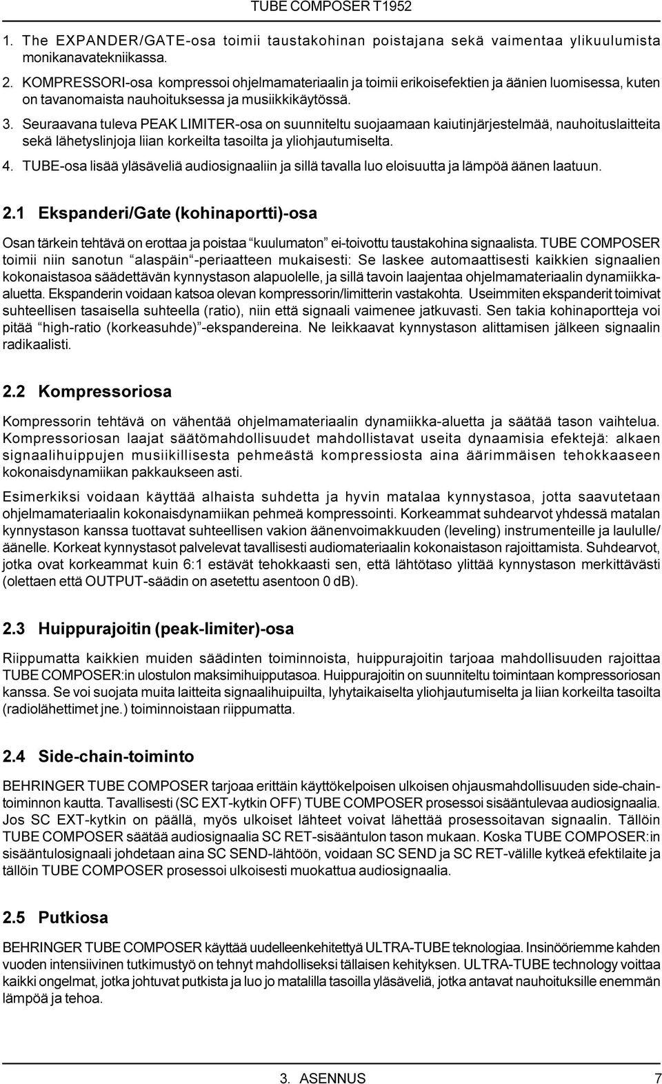 Seuraavana tuleva PEAK LIMITER-osa on suunniteltu suojaamaan kaiutinjärjestelmää, nauhoituslaitteita sekä lähetyslinjoja liian korkeilta tasoilta ja yliohjautumiselta. 4.