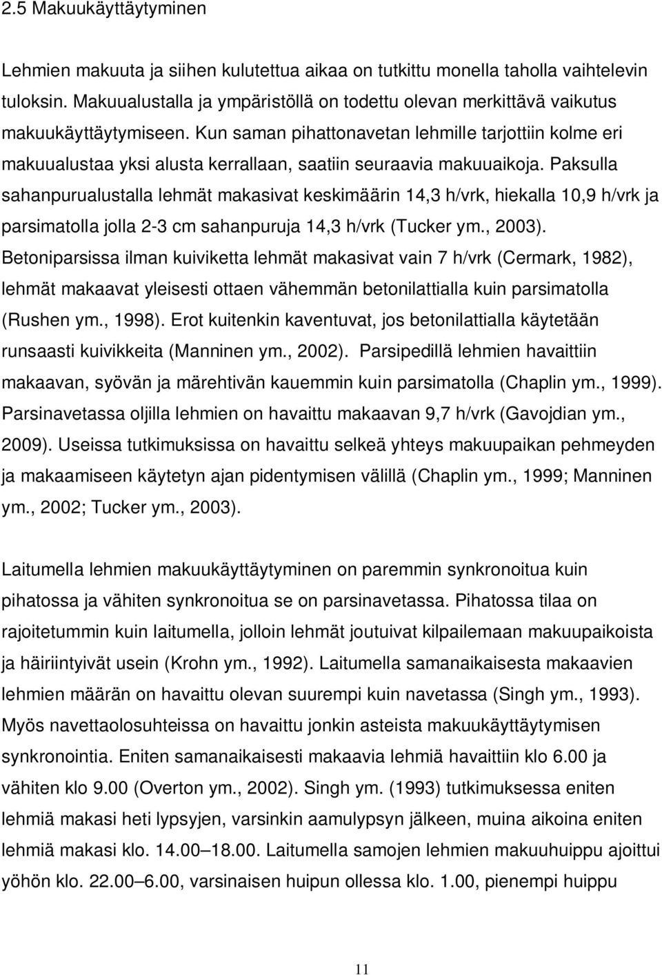 Kun saman pihattonavetan lehmille tarjottiin kolme eri makuualustaa yksi alusta kerrallaan, saatiin seuraavia makuuaikoja.