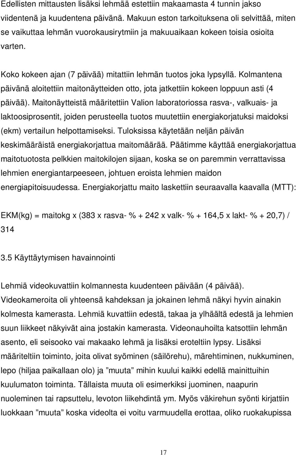 Kolmantena päivänä aloitettiin maitonäytteiden otto, jota jatkettiin kokeen loppuun asti (4 päivää).