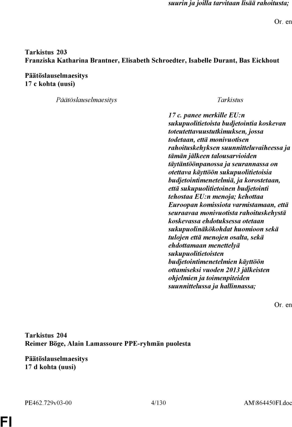 täytäntöönpanossa ja seurannassa on otettava käyttöön sukupuolitietoisia budjetointimenetelmiä, ja korostetaan, että sukupuolitietoinen budjetointi tehostaa EU:n menoja; kehottaa Euroopan komissiota