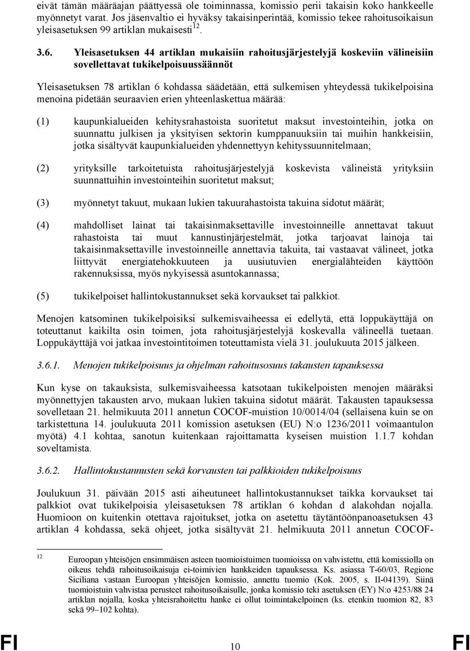 Yleisasetuksen 44 artiklan mukaisiin rahoitusjärjestelyjä koskeviin välineisiin sovellettavat tukikelpoisuussäännöt Yleisasetuksen 78 artiklan 6 kohdassa säädetään, että sulkemisen yhteydessä