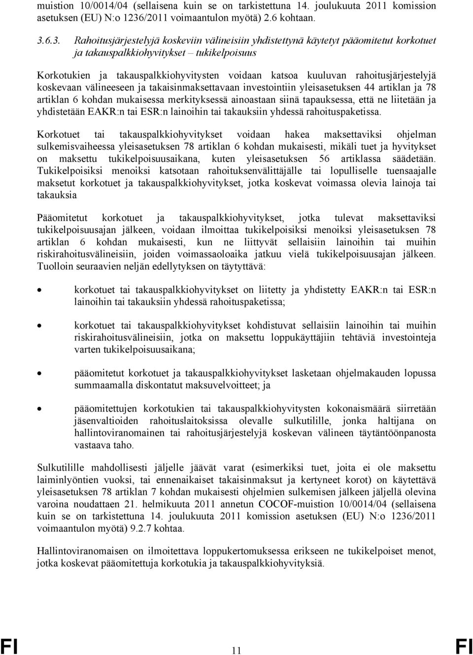 6.3. Rahoitusjärjestelyjä koskeviin välineisiin yhdistettynä käytetyt pääomitetut korkotuet ja takauspalkkiohyvitykset tukikelpoisuus Korkotukien ja takauspalkkiohyvitysten voidaan katsoa kuuluvan