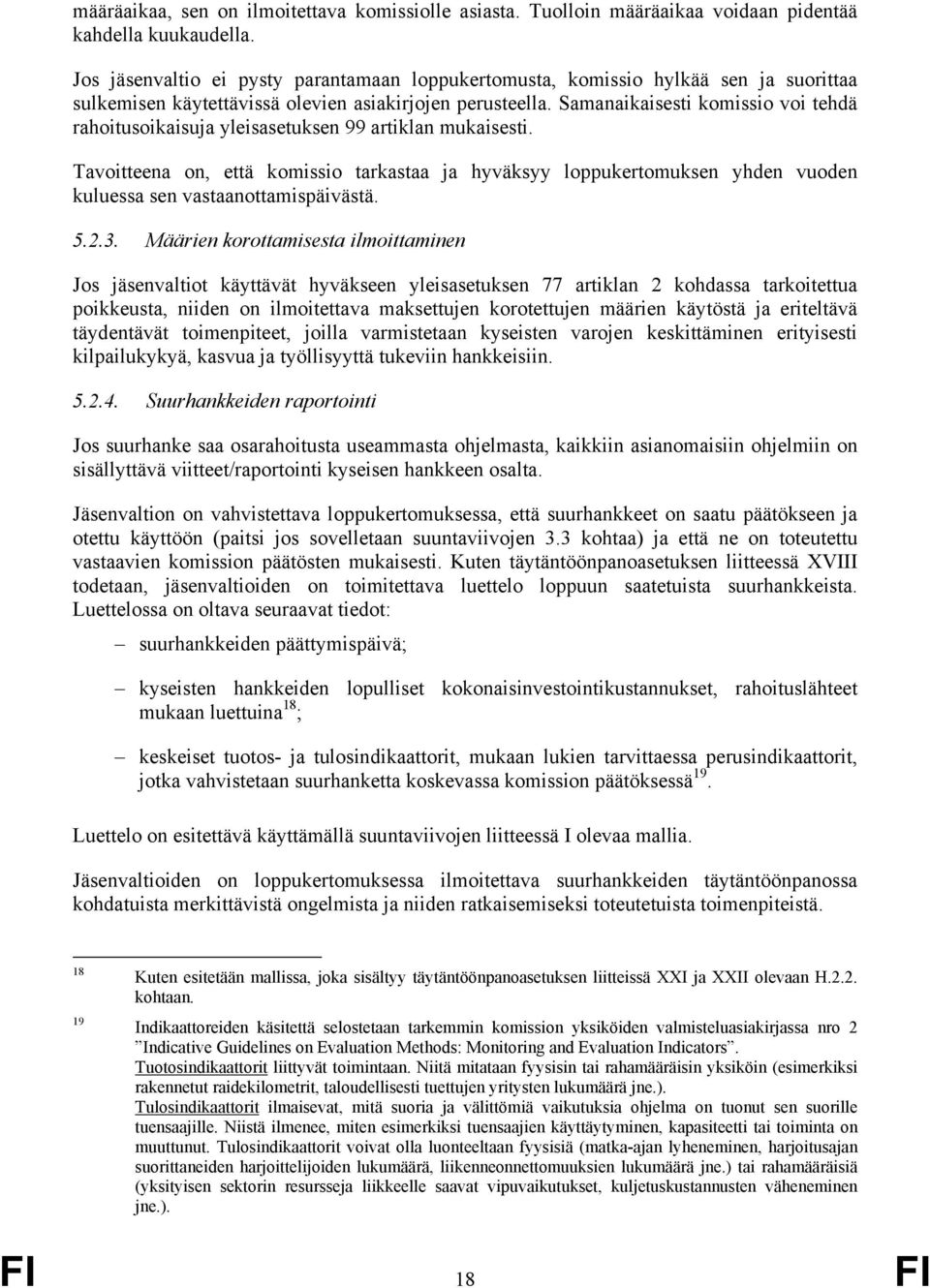 Samanaikaisesti komissio voi tehdä rahoitusoikaisuja yleisasetuksen 99 artiklan mukaisesti.