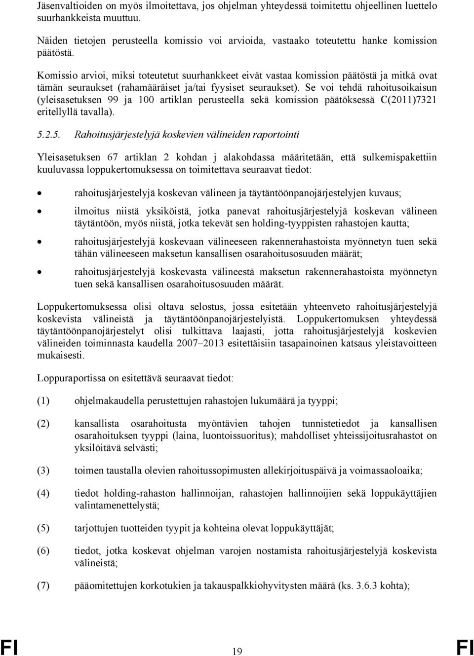 Komissio arvioi, miksi toteutetut suurhankkeet eivät vastaa komission päätöstä ja mitkä ovat tämän seuraukset (rahamääräiset ja/tai fyysiset seuraukset).