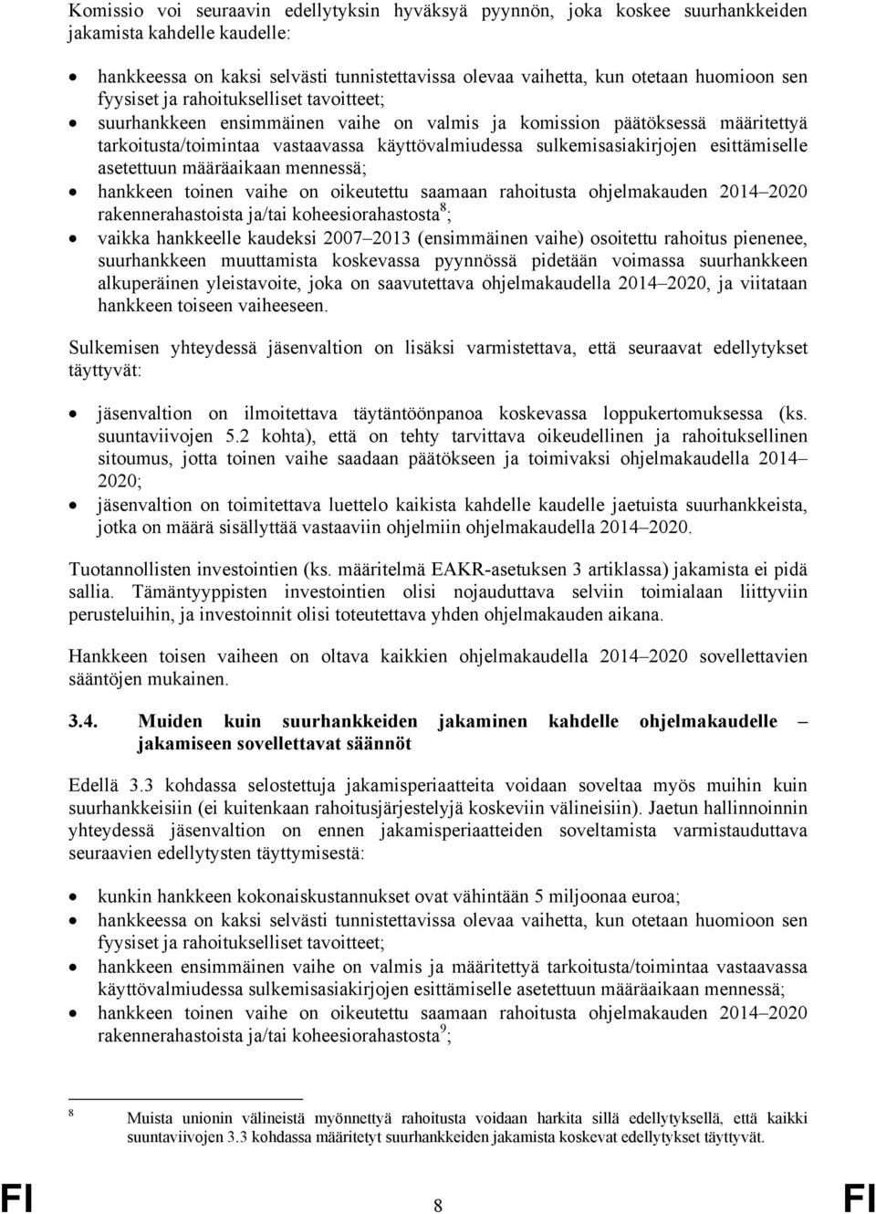 esittämiselle asetettuun määräaikaan mennessä; hankkeen toinen vaihe on oikeutettu saamaan rahoitusta ohjelmakauden 2014 2020 rakennerahastoista ja/tai koheesiorahastosta 8 ; vaikka hankkeelle