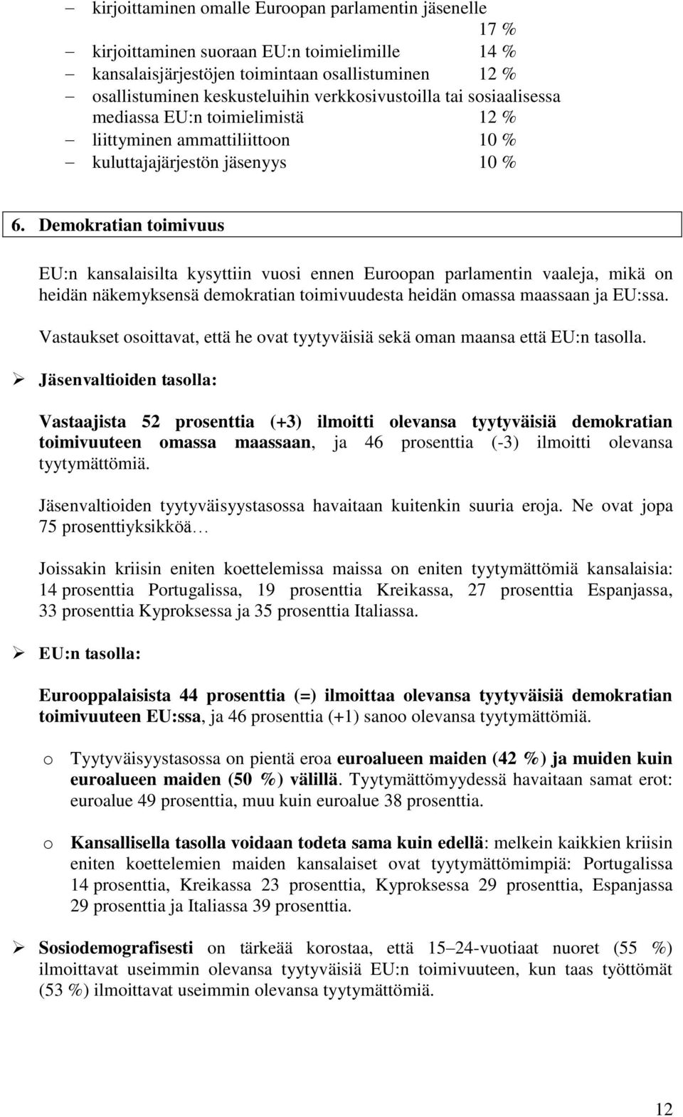 Demokratian toimivuus EU:n kansalaisilta kysyttiin vuosi ennen Euroopan parlamentin vaaleja, mikä on heidän näkemyksensä demokratian toimivuudesta heidän omassa maassaan ja EU:ssa.