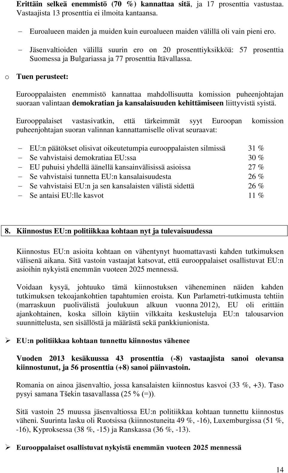 Jäsenvaltioiden välillä suurin ero on 20 prosenttiyksikköä: 57 prosenttia Suomessa ja Bulgariassa ja 77 prosenttia Itävallassa.